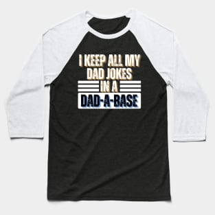 I Keep All My Dad Jokes in A Dad-A-Base - Funny Father's Day Gift Idea Baseball T-Shirt